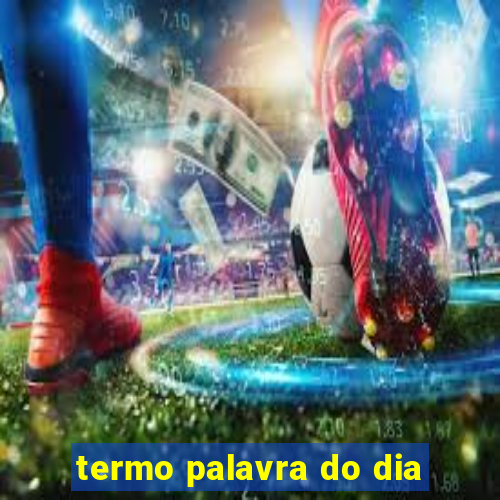 termo palavra do dia